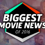 Biggest Movie News of 2016